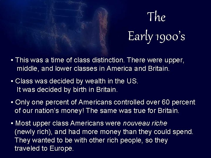 The Titanic The Early 1900’s • This was a time of class distinction. There