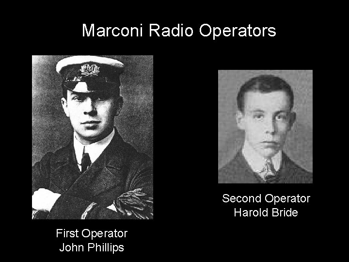Marconi Radio Operators Second Operator Harold Bride First Operator John Phillips 