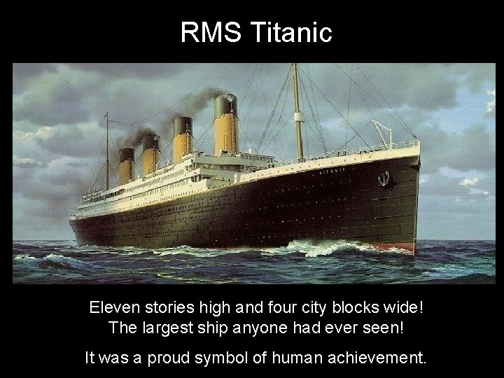 RMS Titanic The Titanic Basic Information Eleven stories high and four city blocks wide!