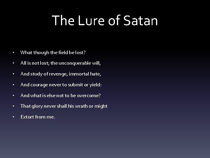 The Lure of Satan • What though the field be lost? • All is