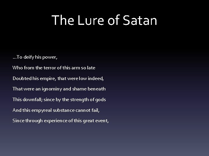 The Lure of Satan …To deify his power, Who from the terror of this