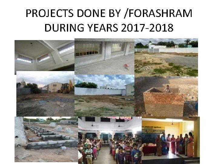 PROJECTS DONE BY /FORASHRAM DURING YEARS 2017 -2018 