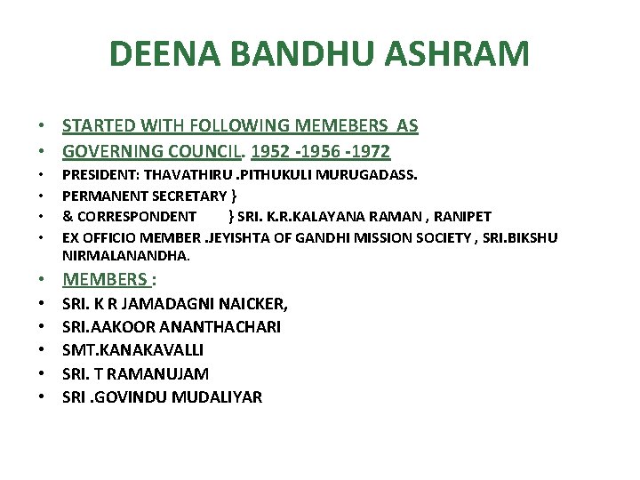 DEENA BANDHU ASHRAM • STARTED WITH FOLLOWING MEMEBERS AS • GOVERNING COUNCIL. 1952 -1956