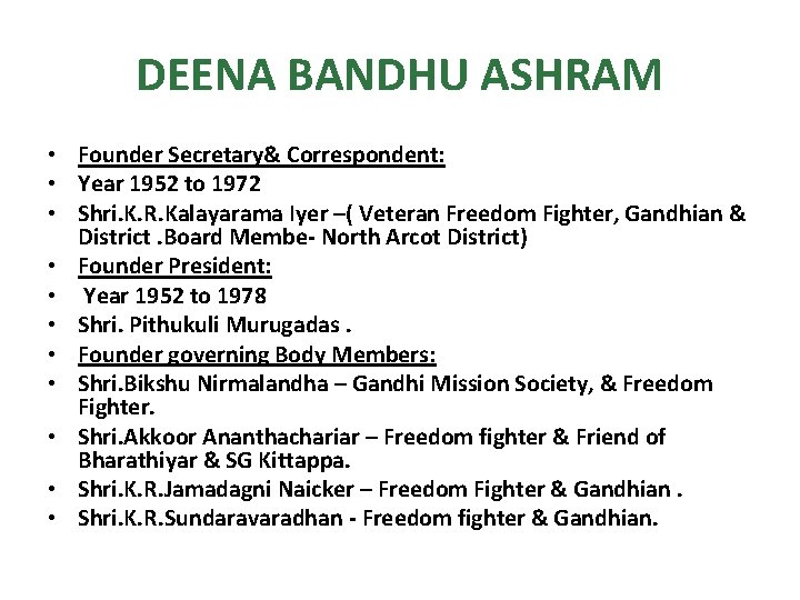 DEENA BANDHU ASHRAM • Founder Secretary& Correspondent: • Year 1952 to 1972 • Shri.