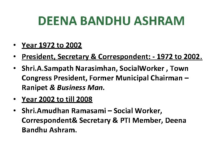 DEENA BANDHU ASHRAM • Year 1972 to 2002 • President, Secretary & Correspondent: -