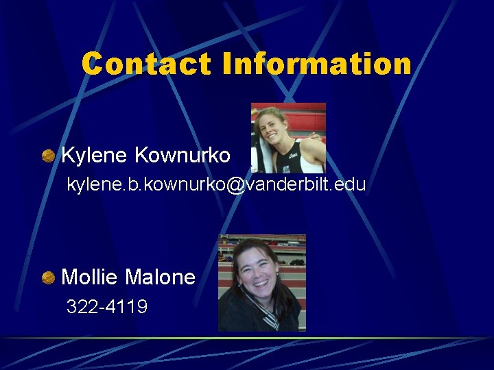 Contact Information Kylene Kownurko kylene. b. kownurko@vanderbilt. edu Mollie Malone 322 -4119 