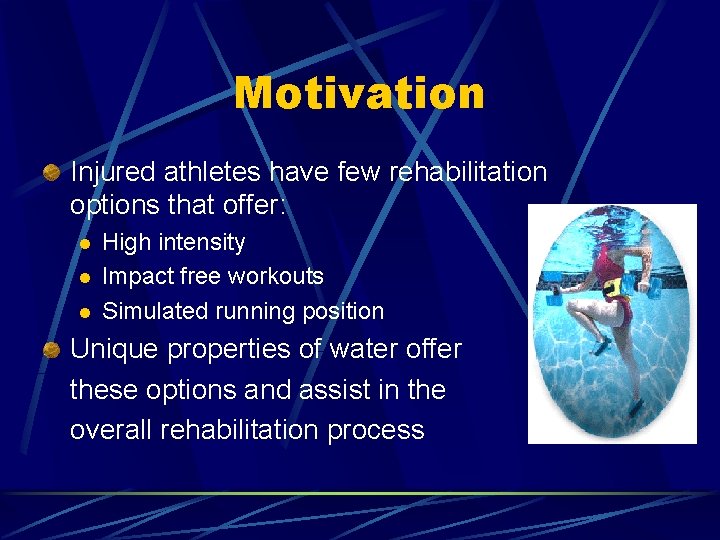 Motivation Injured athletes have few rehabilitation options that offer: l l l High intensity