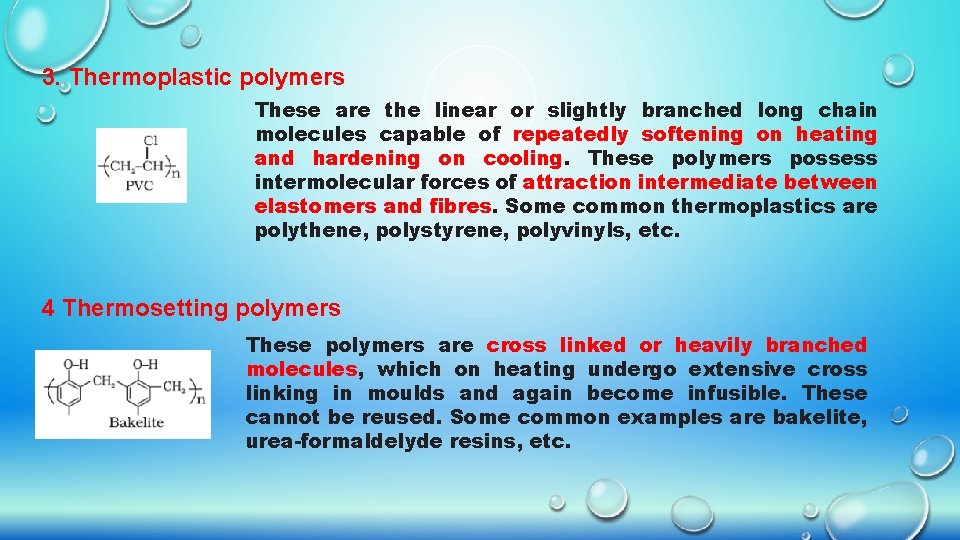 3. Thermoplastic polymers These are the linear or slightly branched long chain molecules capable