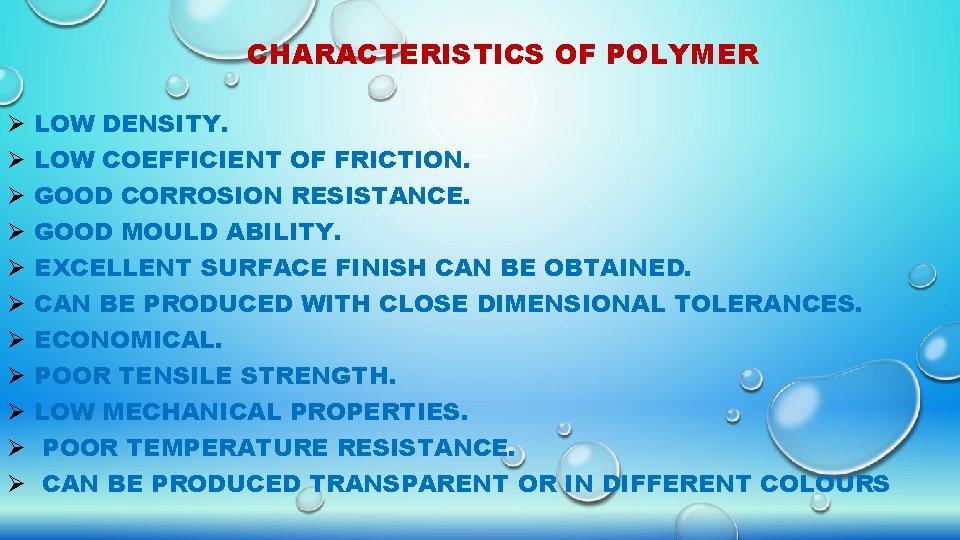 CHARACTERISTICS OF POLYMER Ø Ø Ø LOW DENSITY. LOW COEFFICIENT OF FRICTION. GOOD CORROSION