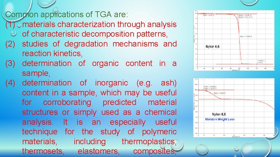 Common applications of TGA are: (1) materials characterization through analysis of characteristic decomposition patterns,