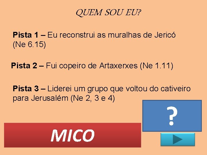 QUEM SOU EU? Pista 1 – Eu reconstrui as muralhas de Jericó (Ne 6.