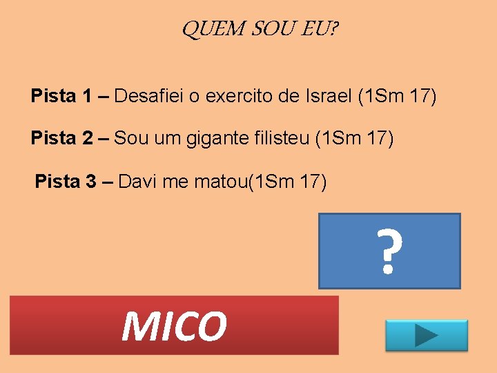 QUEM SOU EU? Pista 1 – Desafiei o exercito de Israel (1 Sm 17)