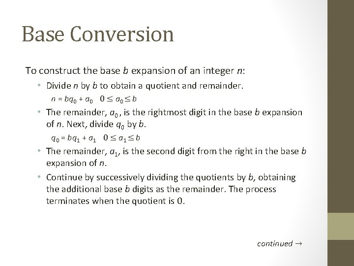 Base Conversion To construct the base b expansion of an integer n: • Divide