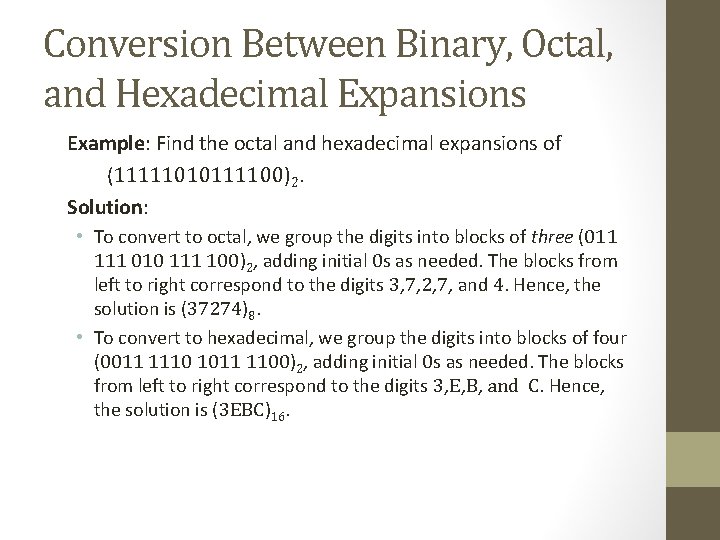 Conversion Between Binary, Octal, and Hexadecimal Expansions Example: Find the octal and hexadecimal expansions