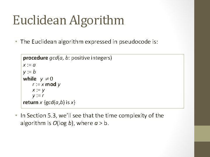 Euclidean Algorithm • The Euclidean algorithm expressed in pseudocode is: procedure gcd(a, b: positive Euclidean Algorithm • The Euclidean algorithm expressed in pseudocode is: procedure gcd(a, b: positive