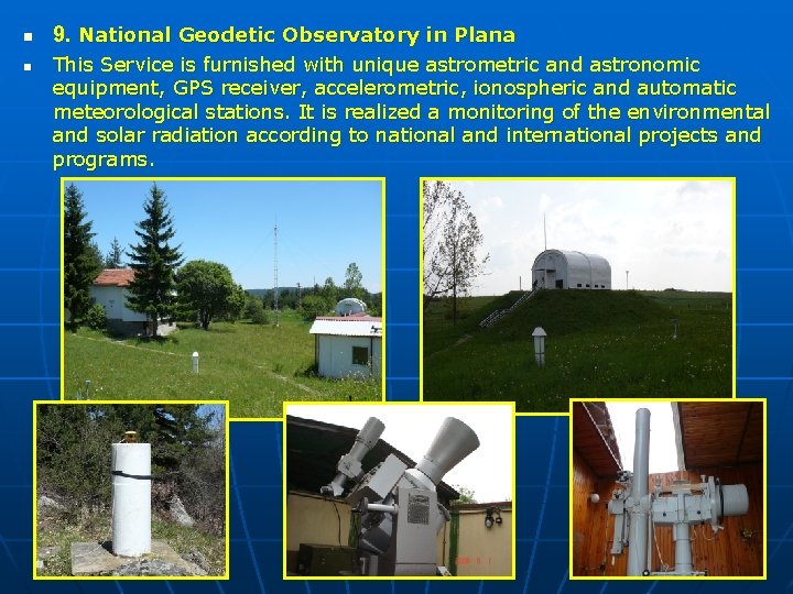 n n 9. National Geodetic Observatory in Plana This Service is furnished with unique