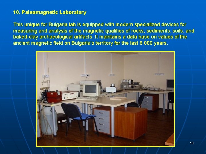 10. Paleomagnetic Laboratory This unique for Bulgaria lab is equipped with modern specialized devices