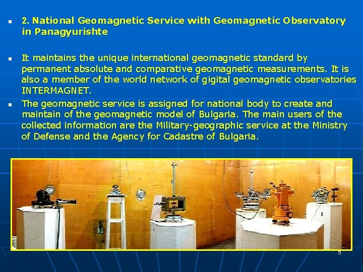 n n n 2. National Geomagnetic Service with Geomagnetic Observatory in Panagyurishte It maintains