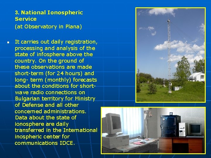 3. National Ionospheric Service (at Observatory in Plana) n It carries out daily registration,