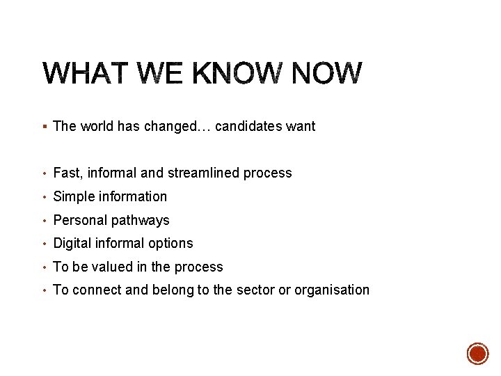 § The world has changed… candidates want • Fast, informal and streamlined process •