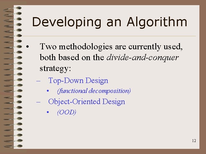 Developing an Algorithm • Two methodologies are currently used, both based on the divide-and-conquer