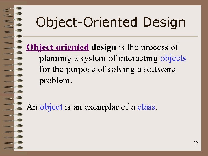 Object-Oriented Design Object-oriented design is the process of planning a system of interacting objects