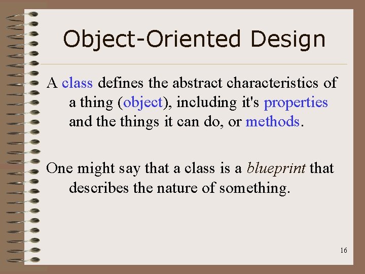Object-Oriented Design A class defines the abstract characteristics of a thing (object), including it's
