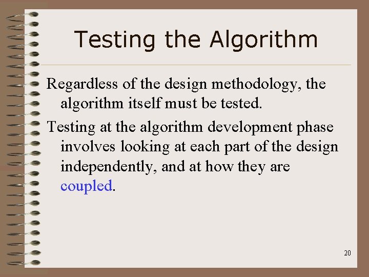 Testing the Algorithm Regardless of the design methodology, the algorithm itself must be tested.