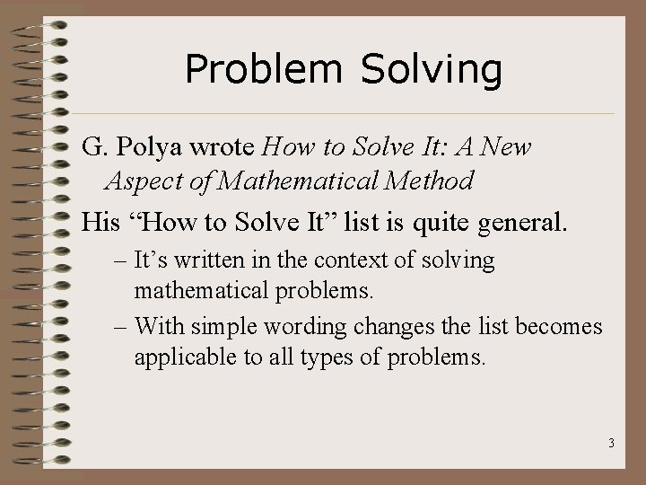 Problem Solving G. Polya wrote How to Solve It: A New Aspect of Mathematical
