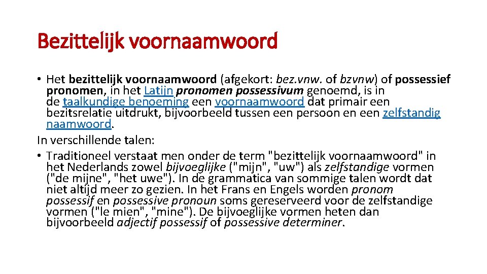 Bezittelijk voornaamwoord • Het bezittelijk voornaamwoord (afgekort: bez. vnw. of bzvnw) of possessief pronomen,