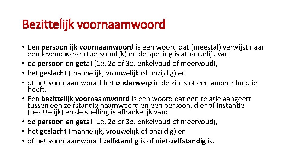 Bezittelijk voornaamwoord • Een persoonlijk voornaamwoord is een woord dat (meestal) verwijst naar een