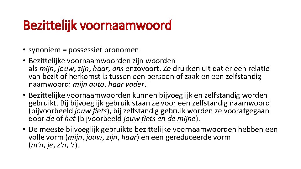 Bezittelijk voornaamwoord • synoniem = possessief pronomen • Bezittelijke voornaamwoorden zijn woorden als mijn,