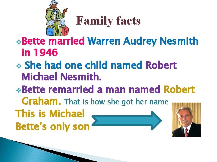 Family facts v. Bette married Warren Audrey Nesmith in 1946 v She had one Family facts v. Bette married Warren Audrey Nesmith in 1946 v She had one