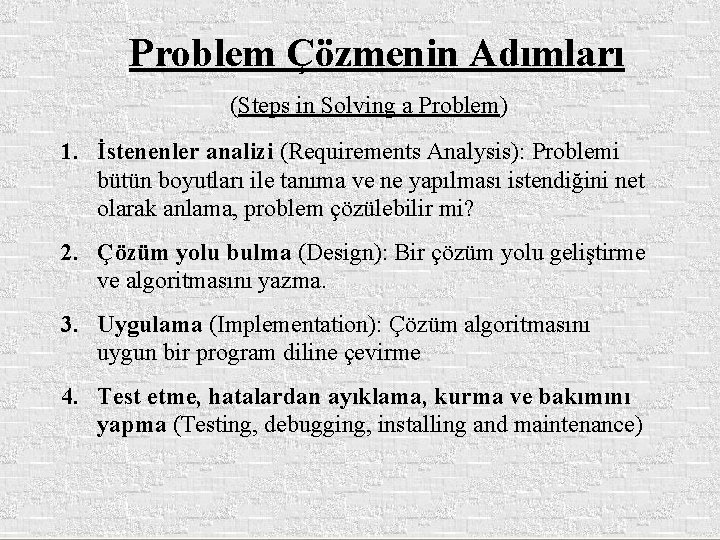 Problem Çözmenin Adımları (Steps in Solving a Problem) 1. İstenenler analizi (Requirements Analysis): Problemi