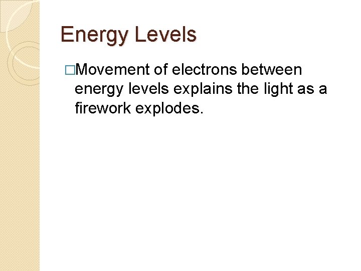 Energy Levels �Movement of electrons between energy levels explains the light as a firework