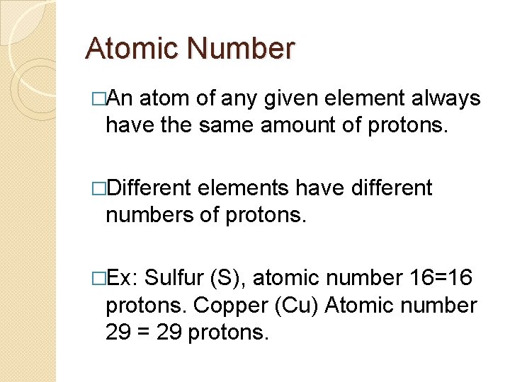 Atomic Number �An atom of any given element always have the same amount of