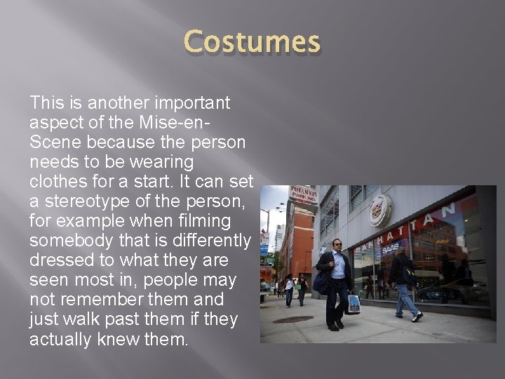 Costumes This is another important aspect of the Mise-en. Scene because the person needs