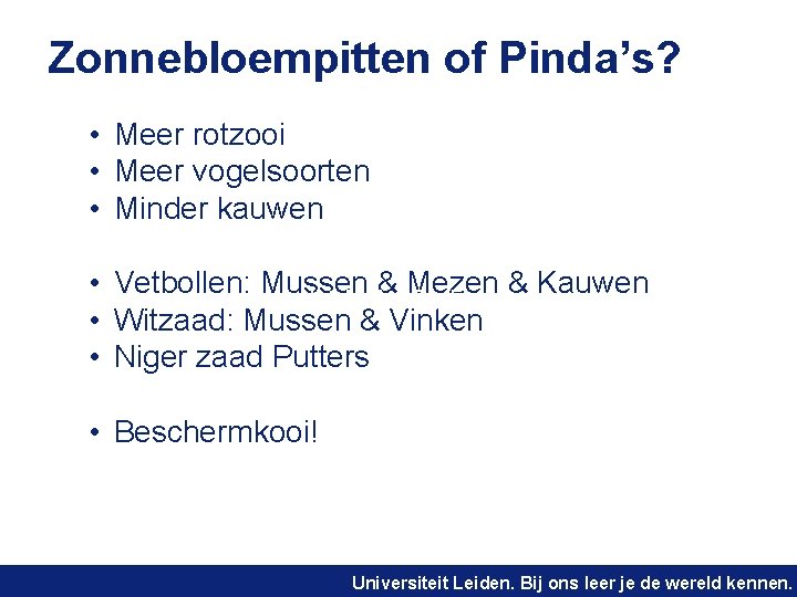 Zonnebloempitten of Pinda’s? • Meer rotzooi • Meer vogelsoorten • Minder kauwen • Vetbollen: