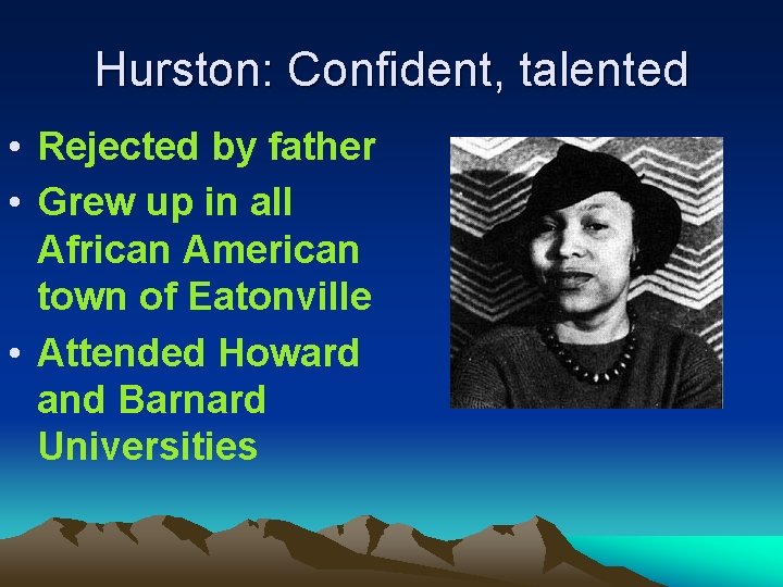 Hurston: Confident, talented • Rejected by father • Grew up in all African American