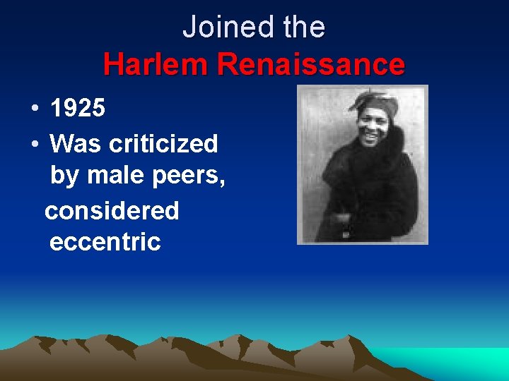 Joined the Harlem Renaissance • 1925 • Was criticized by male peers, considered eccentric