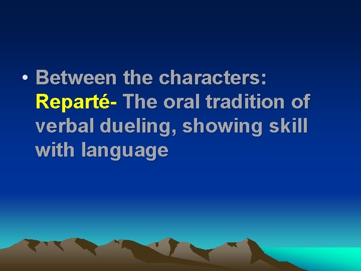  • Between the characters: Reparté- The oral tradition of verbal dueling, showing skill