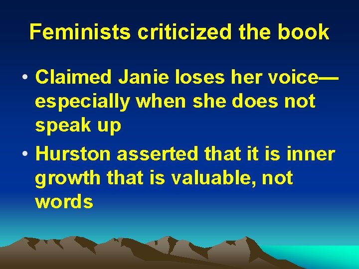 Feminists criticized the book • Claimed Janie loses her voice— especially when she does