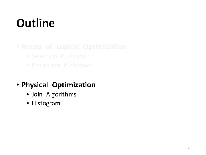 Outline • Recap of Logical Optimization • Selection Pushdown • Projection Pushdown • Physical Outline • Recap of Logical Optimization • Selection Pushdown • Projection Pushdown • Physical