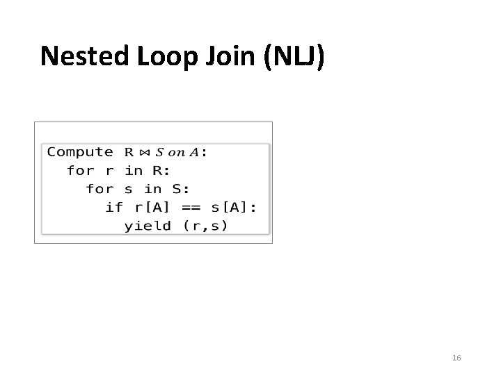 Nested Loop Join (NLJ) • 16 