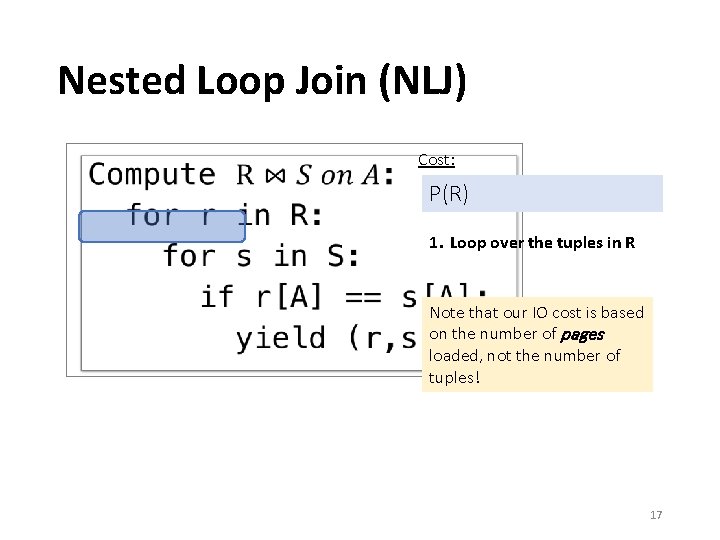 Nested Loop Join (NLJ) • Cost: P(R) 1. Loop over the tuples in R