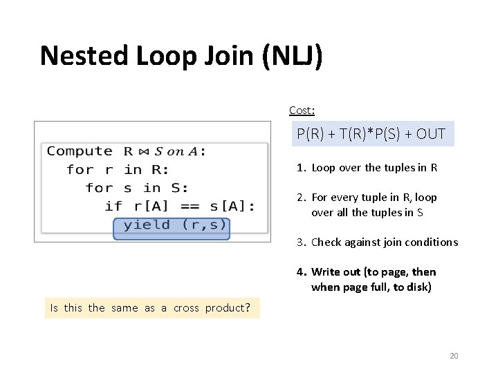 Nested Loop Join (NLJ) Cost: • P(R) + T(R)*P(S) + OUT 1. Loop over