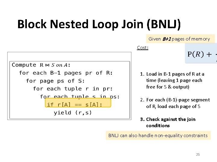 Block Nested Loop Join (BNLJ) Given B+1 pages of memory Cost: • 1. Load