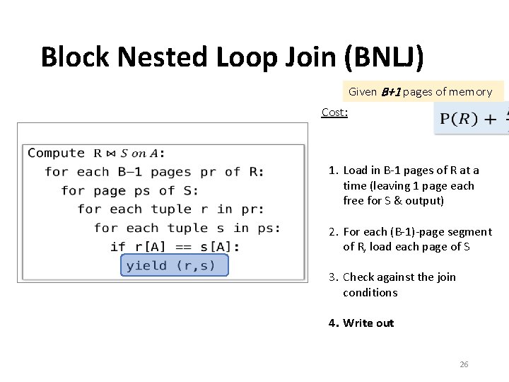 Block Nested Loop Join (BNLJ) Given B+1 pages of memory Cost: • 1. Load