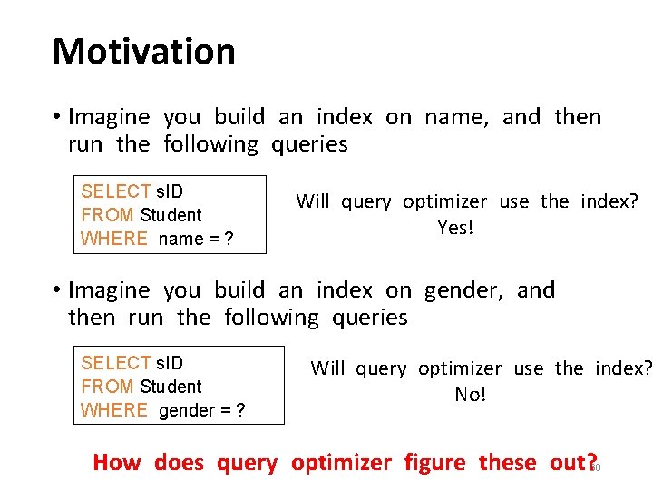 Motivation • Imagine you build an index on name, and then run the following Motivation • Imagine you build an index on name, and then run the following