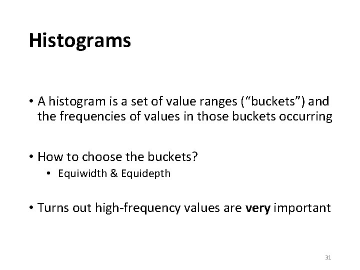 Histograms • A histogram is a set of value ranges (“buckets”) and the frequencies Histograms • A histogram is a set of value ranges (“buckets”) and the frequencies